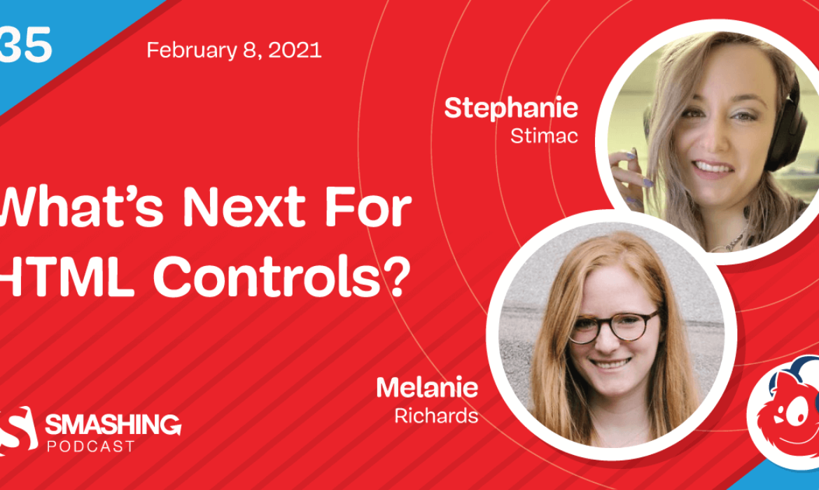 Smashing Podcast Episode 35 With Stephanie Stimac & Melanie Richards: What’s Next For HTML Controls?