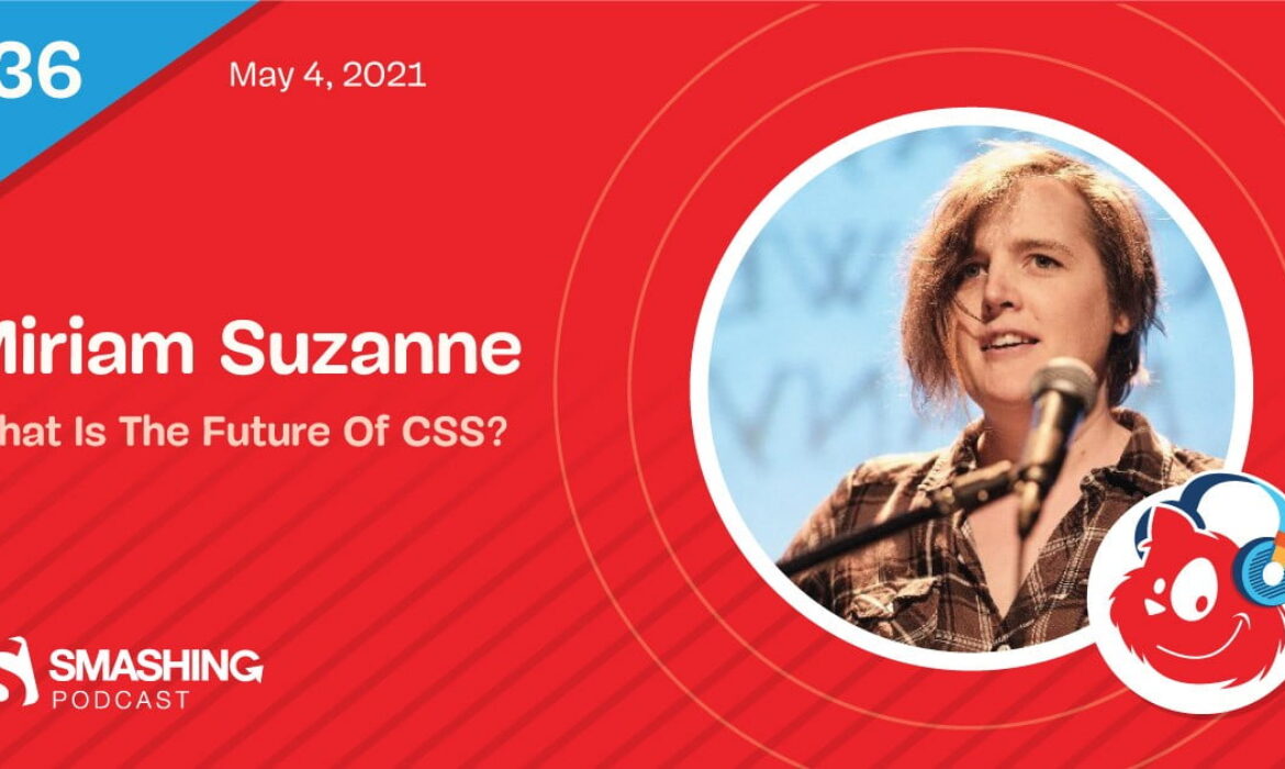Smashing Podcast Episode 36 With Miriam Suzanne: What Is The Future Of CSS?