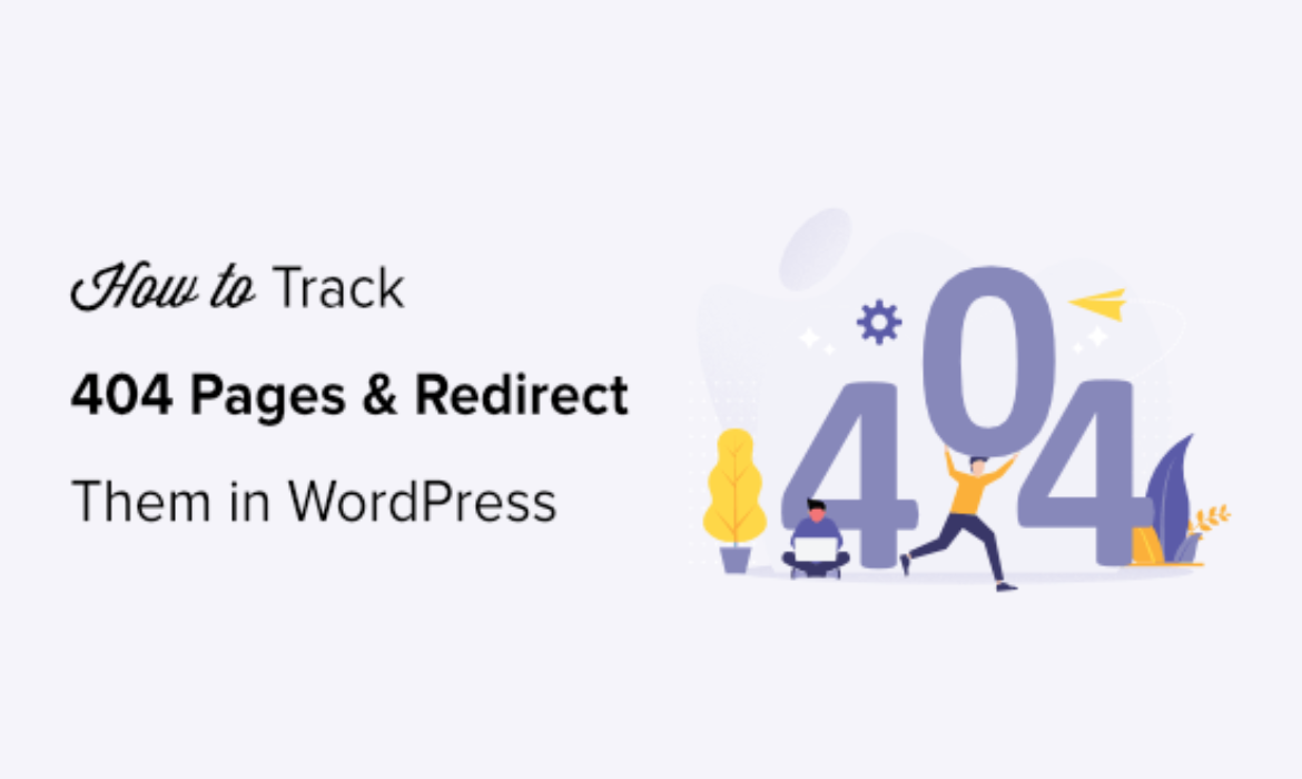 Find out how to Simply Observe 404 Pages and Redirect Them in WordPress