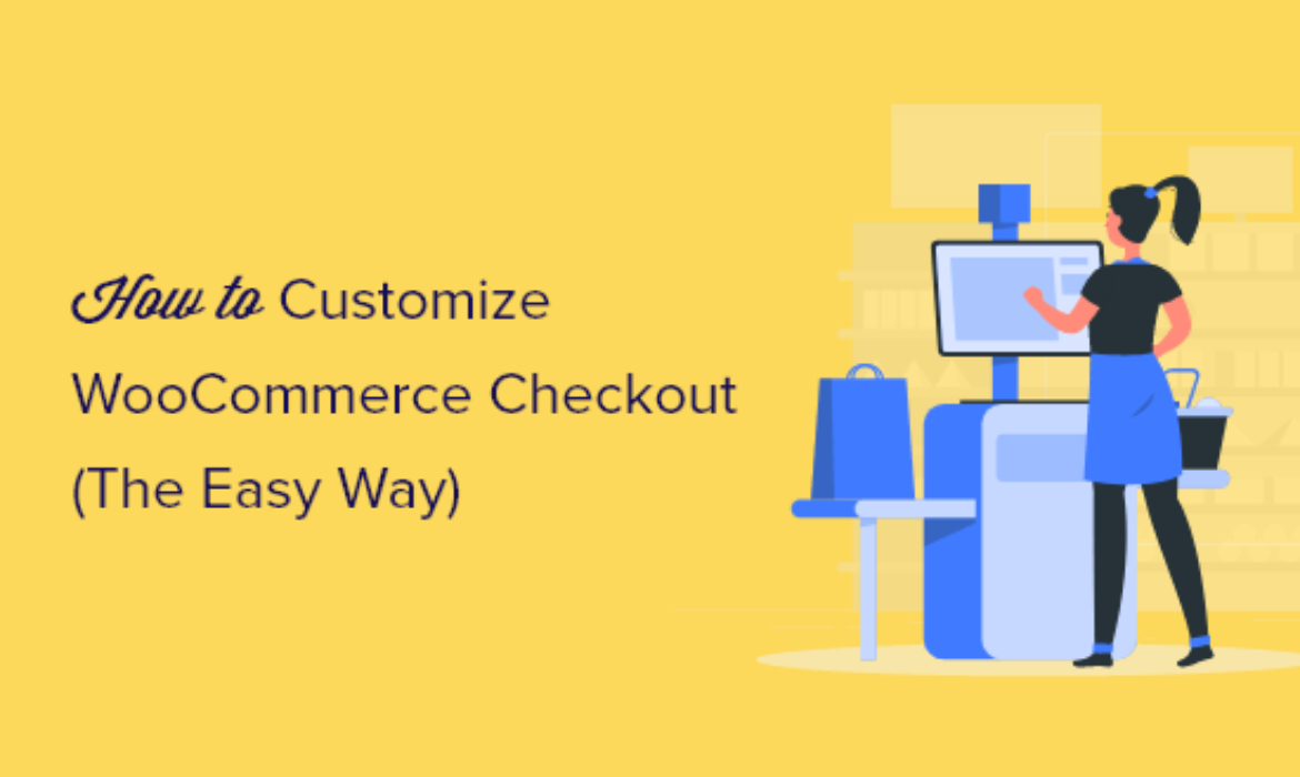 Methods to Customise WooCommerce Checkout Web page (The Simple Means)