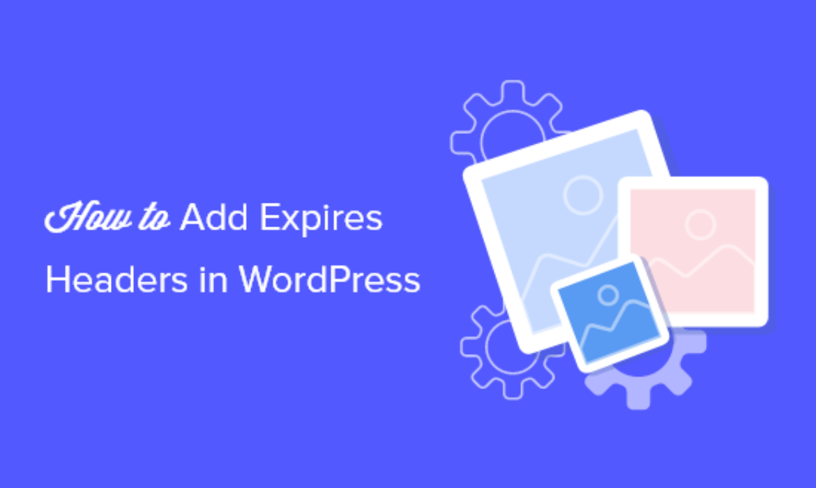 How one can Add Expires Headers in WordPress (2 Strategies)