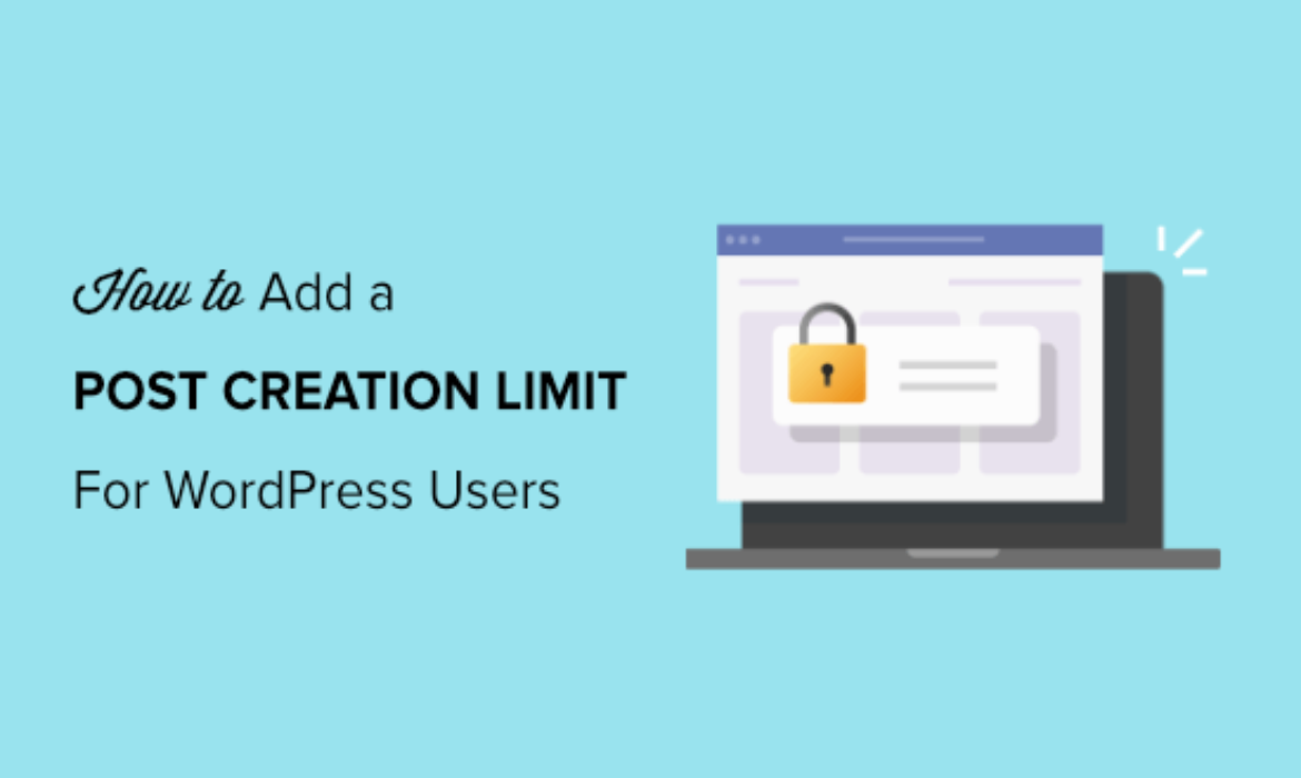 The right way to Add a Put up Creation Restrict for WordPress Customers