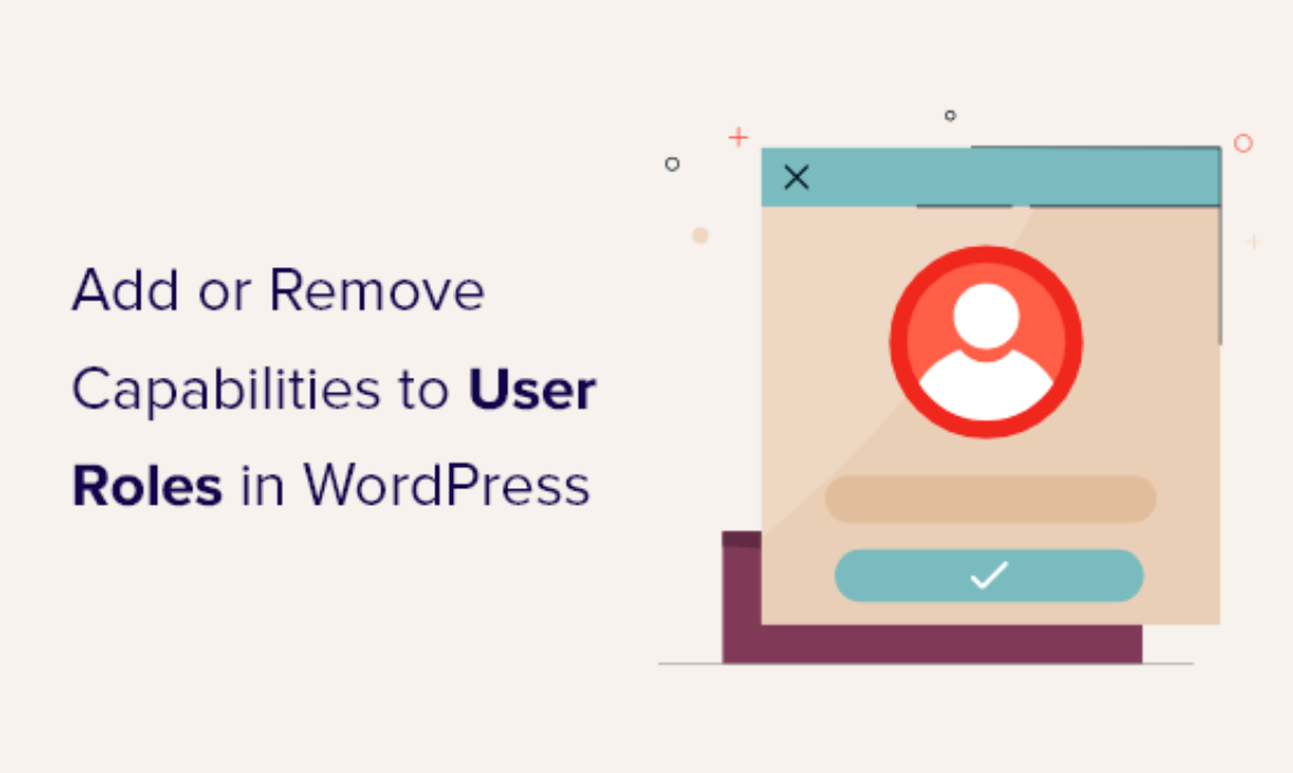 Find out how to Add or Take away Capabilities to Consumer Roles in WordPress