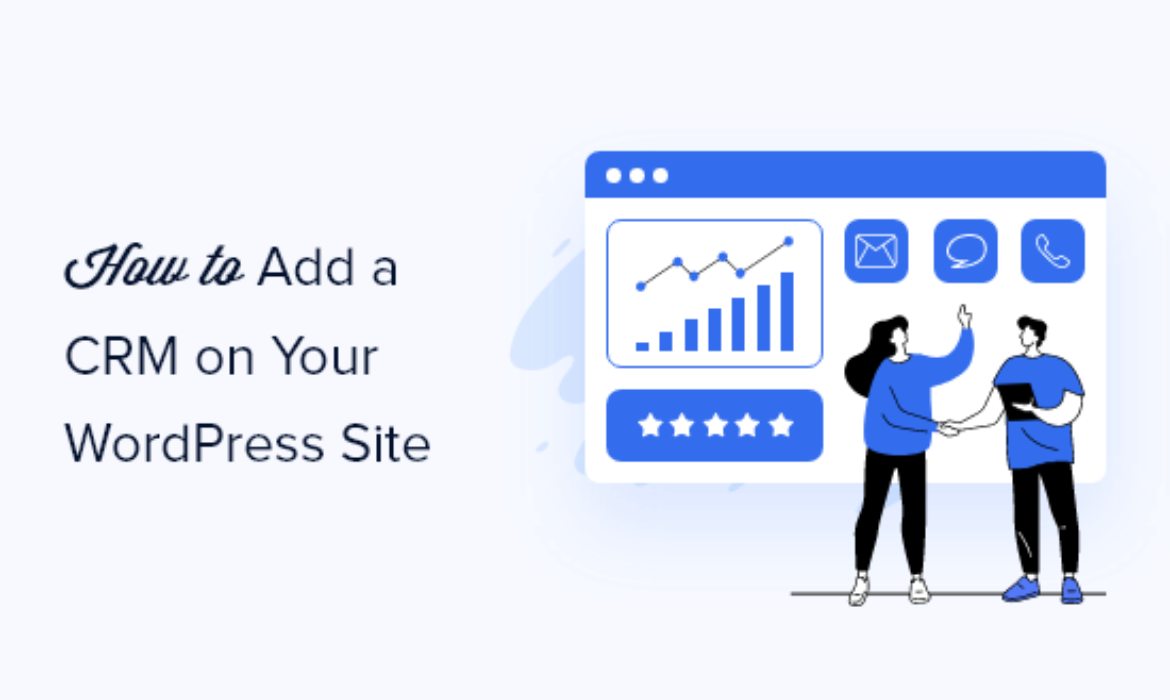 Add a CRM on Your WordPress Web site and Get Extra Leads