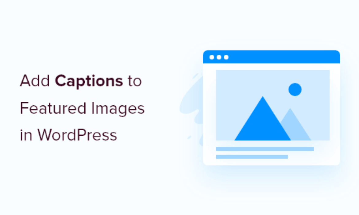 Learn how to Add Captions to Featured Photos in WordPress