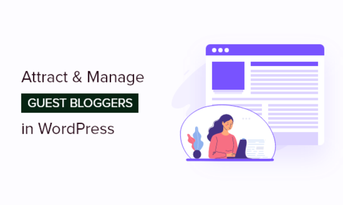 The right way to Successfully Entice and Handle Visitor Bloggers in WordPress