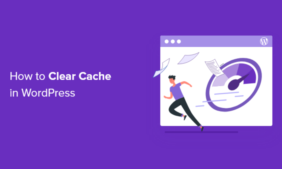 The best way to Clear Your Cache in WordPress (Step by Step)