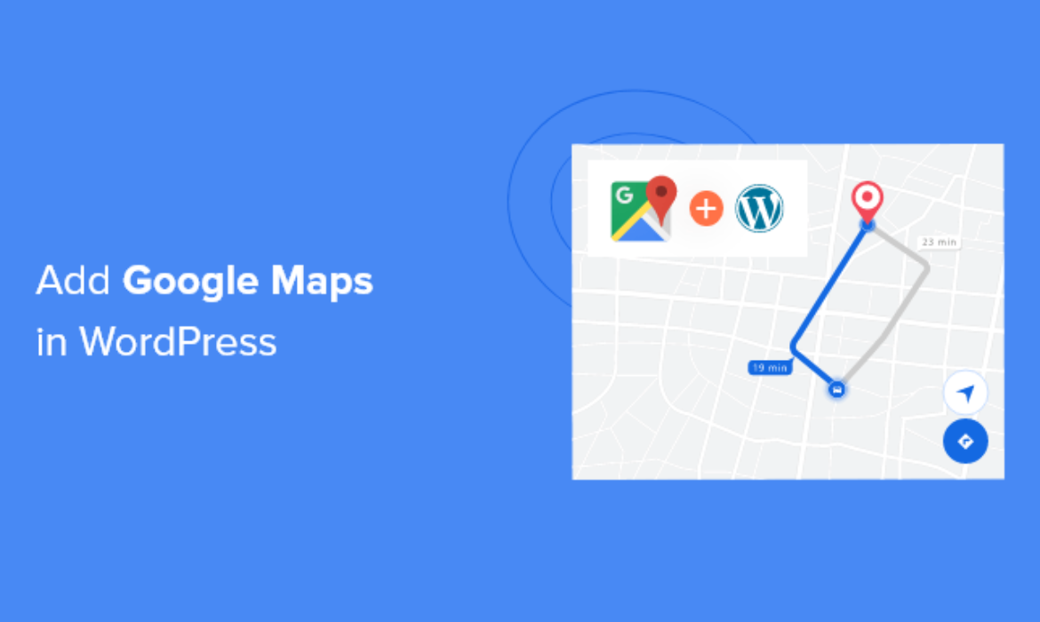 Learn how to Add Google Maps in WordPress (The RIGHT Manner)