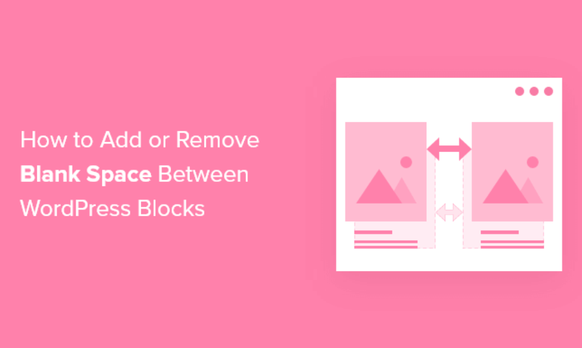 Easy methods to Add or Take away Clean Area Between WordPress Blocks (4 Methods)