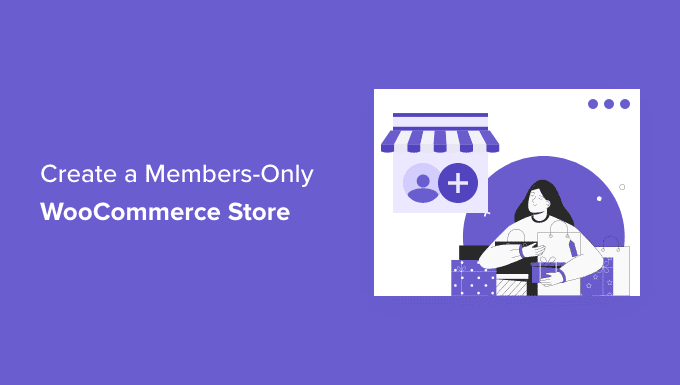 The best way to Create a Members-Solely WooCommerce Retailer (Step by Step)