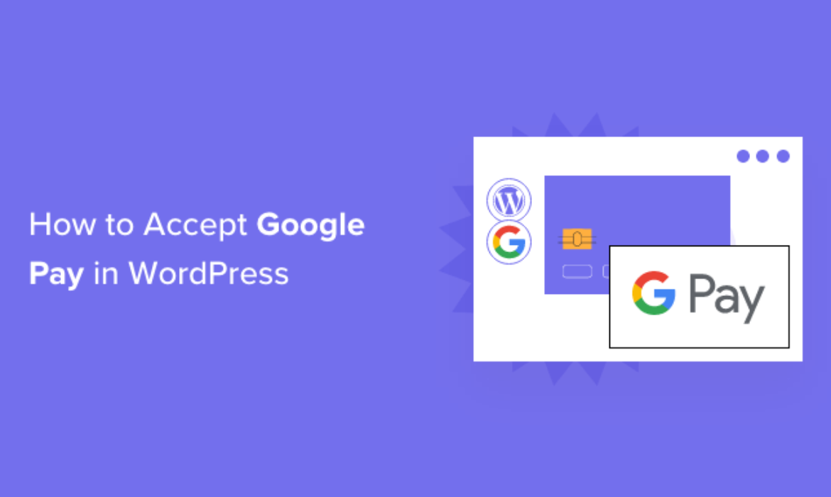 The best way to Settle for Google Pay in WordPress (The Straightforward Means)