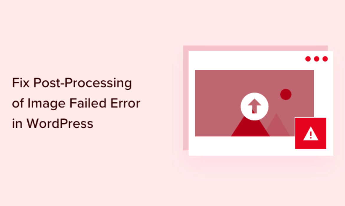 The right way to Repair Put up-Processing of Picture Failed Error in WordPress