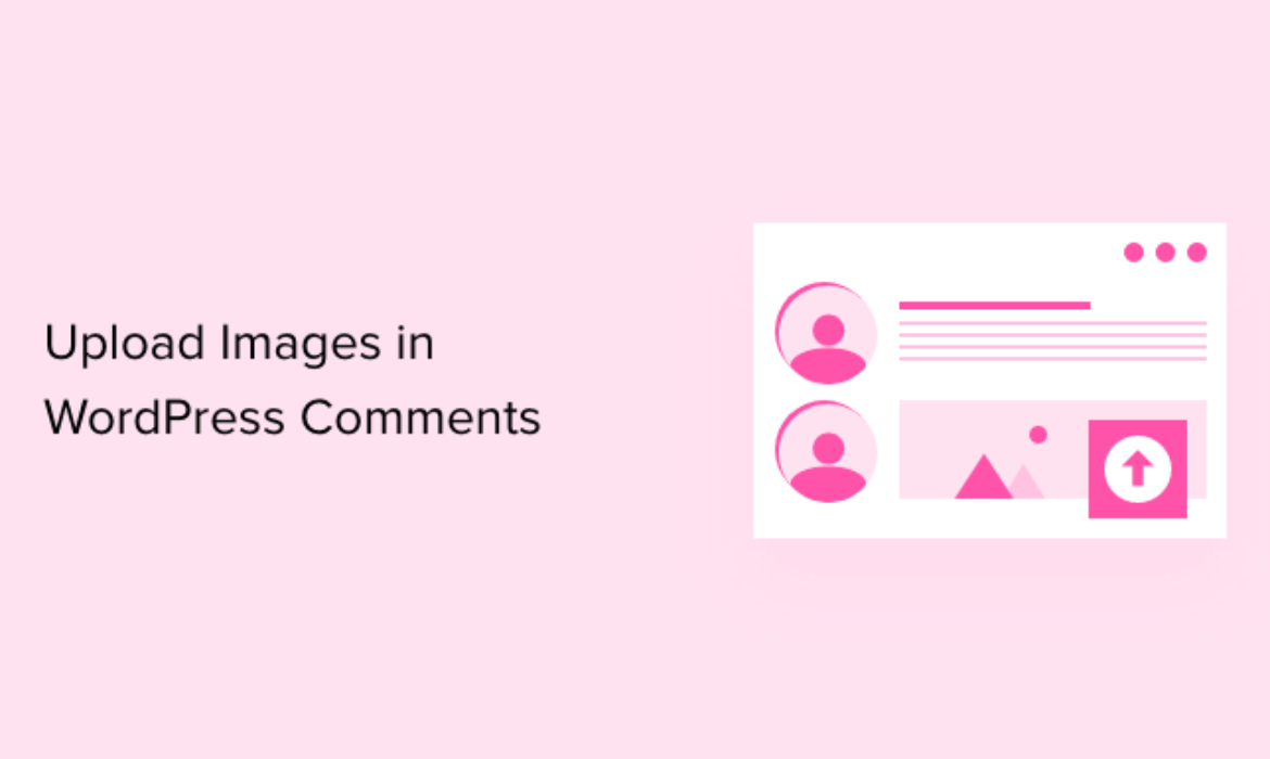 Easy methods to Enable Customers to Add Photographs in WordPress Feedback