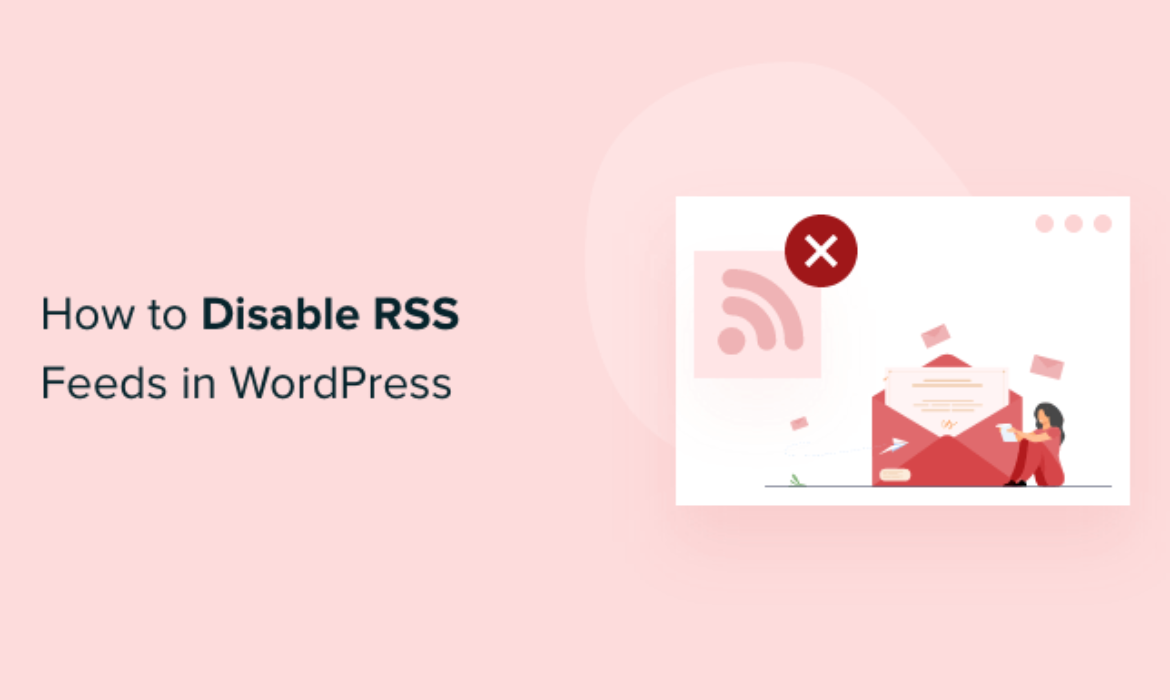 How you can Disable RSS Feeds in WordPress