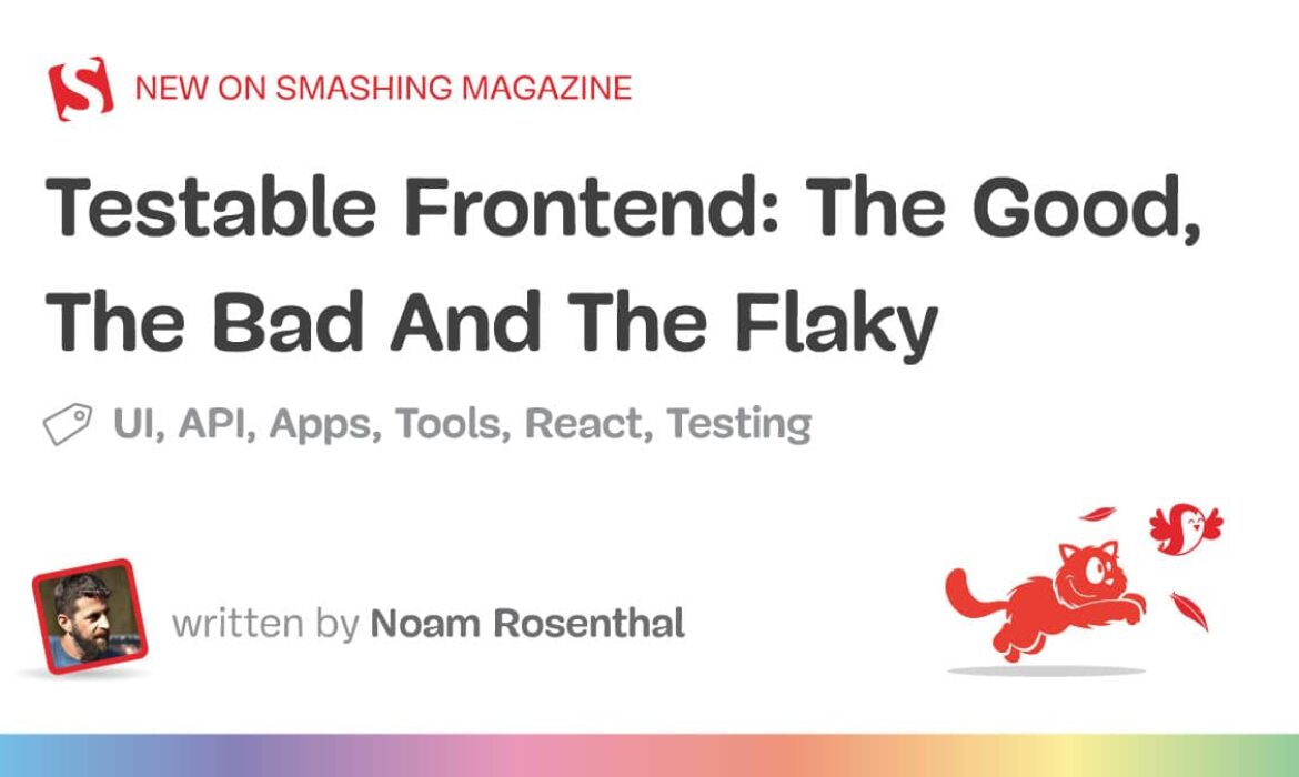 Testable Frontend: The Good, The Dangerous And The Flaky