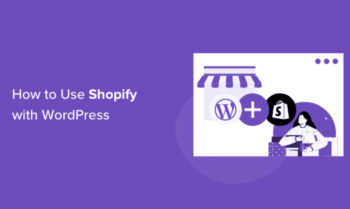 Learn how to Simply Combine Shopify with WordPress (Step by Step)