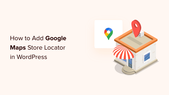 The best way to Add Google Maps Retailer Locator in WordPress