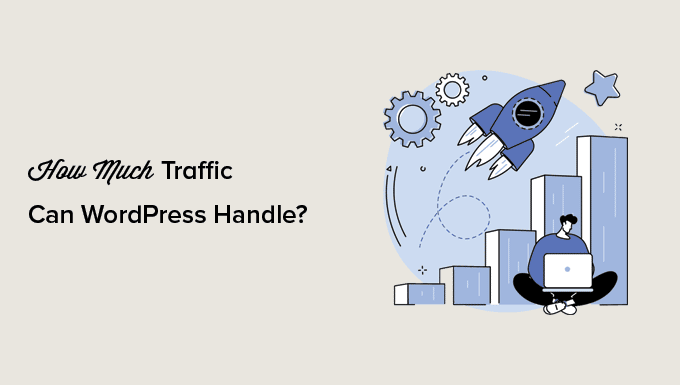 How A lot Site visitors Can WordPress Deal with? (+ Professional Scaling Suggestions)