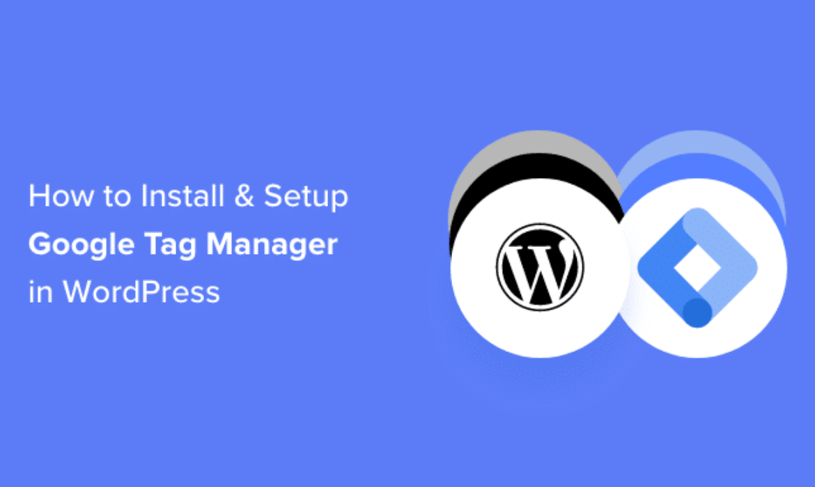 The right way to Set up and Setup Google Tag Supervisor in WordPress