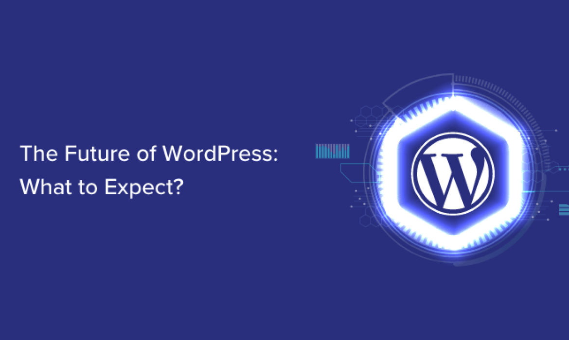 The Way forward for WordPress: What to Anticipate (Our Predictions)
