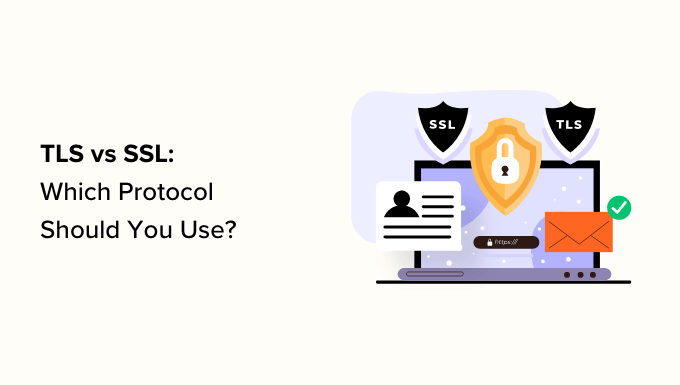 TLS vs SSL: Which Protocol Ought to You Use for WordPress?