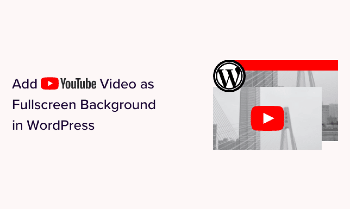 Find out how to Add YouTube Video as Fullscreen Background in WordPress