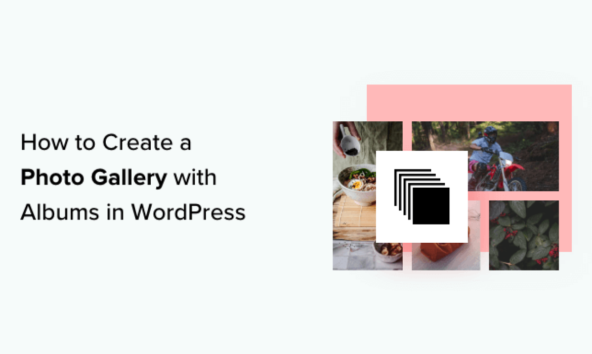 The right way to Create a Photograph Gallery with Albums in WordPress