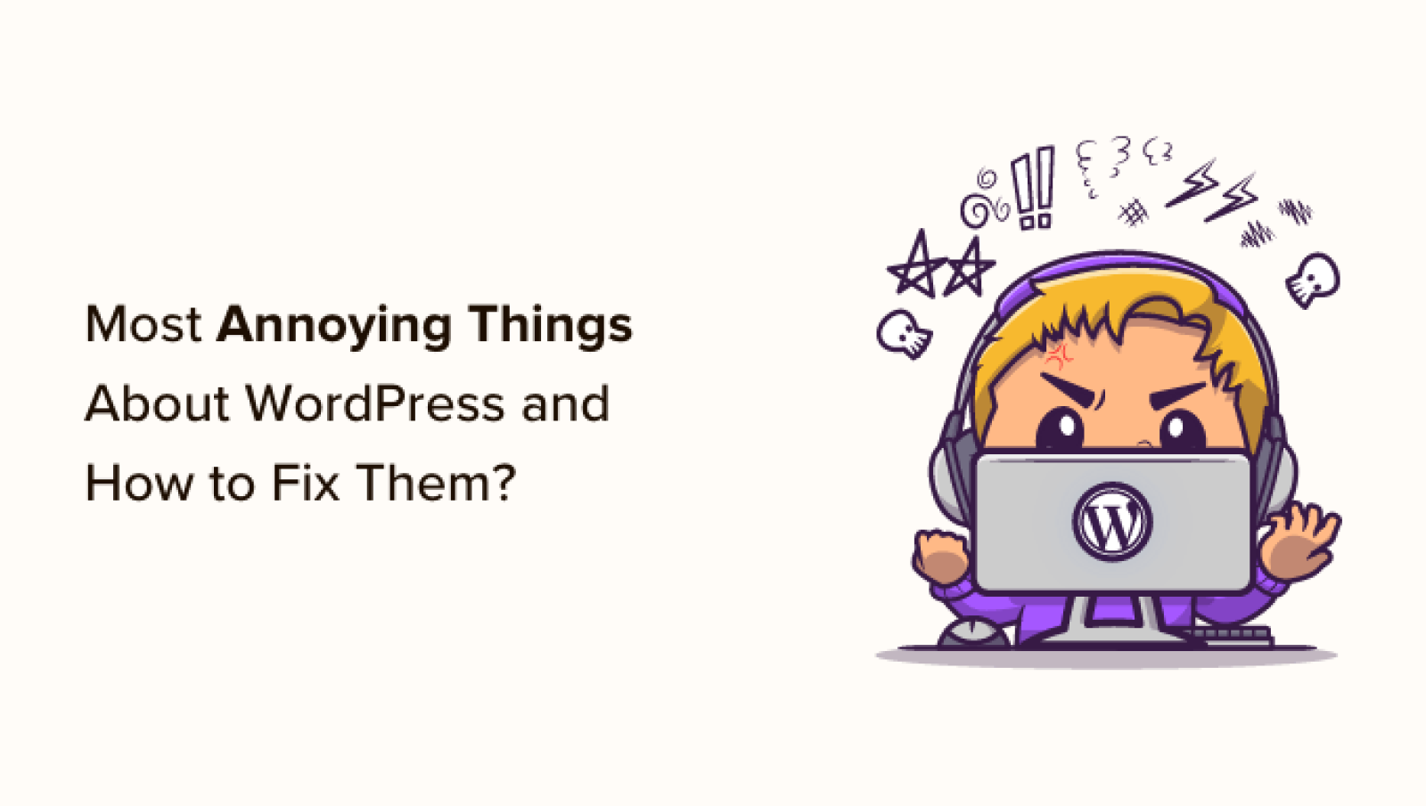 15 Most Annoying Issues about WordPress and How you can Repair Them