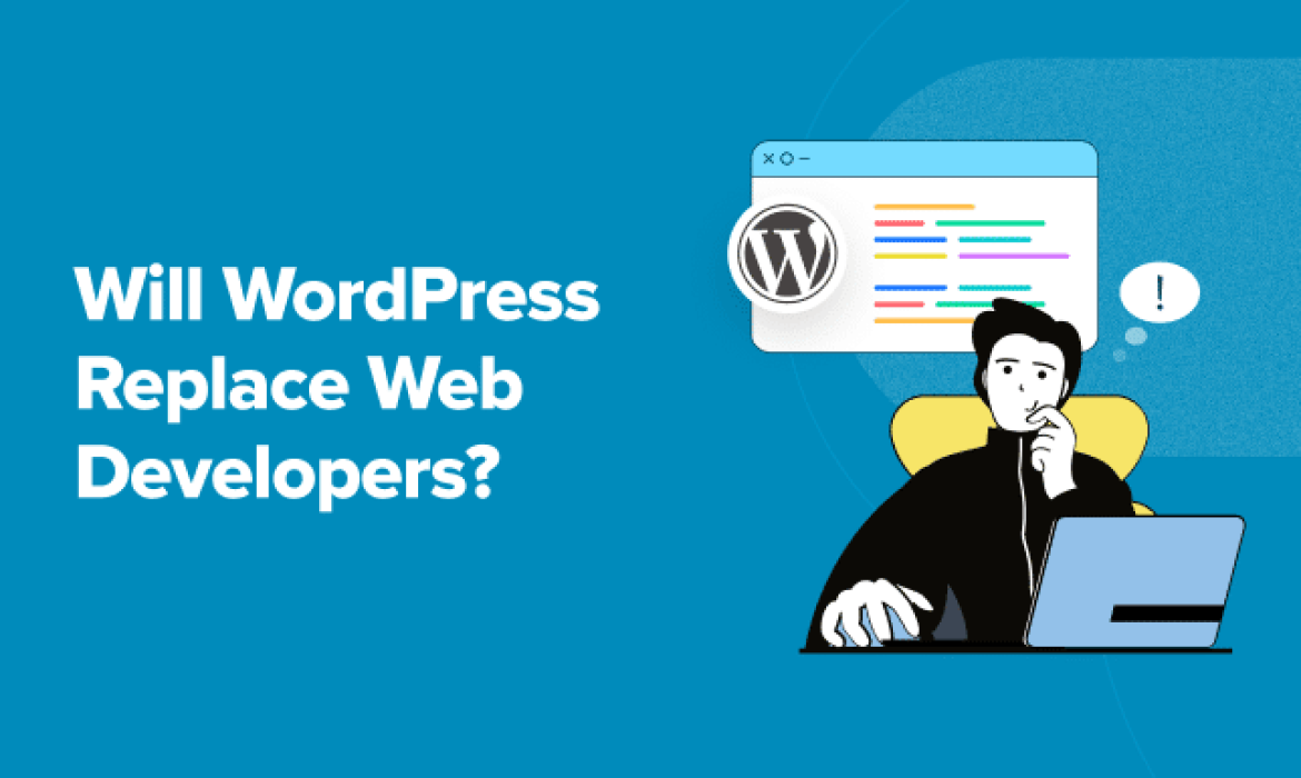 Will WordPress Change Internet Builders? (Skilled Insights)