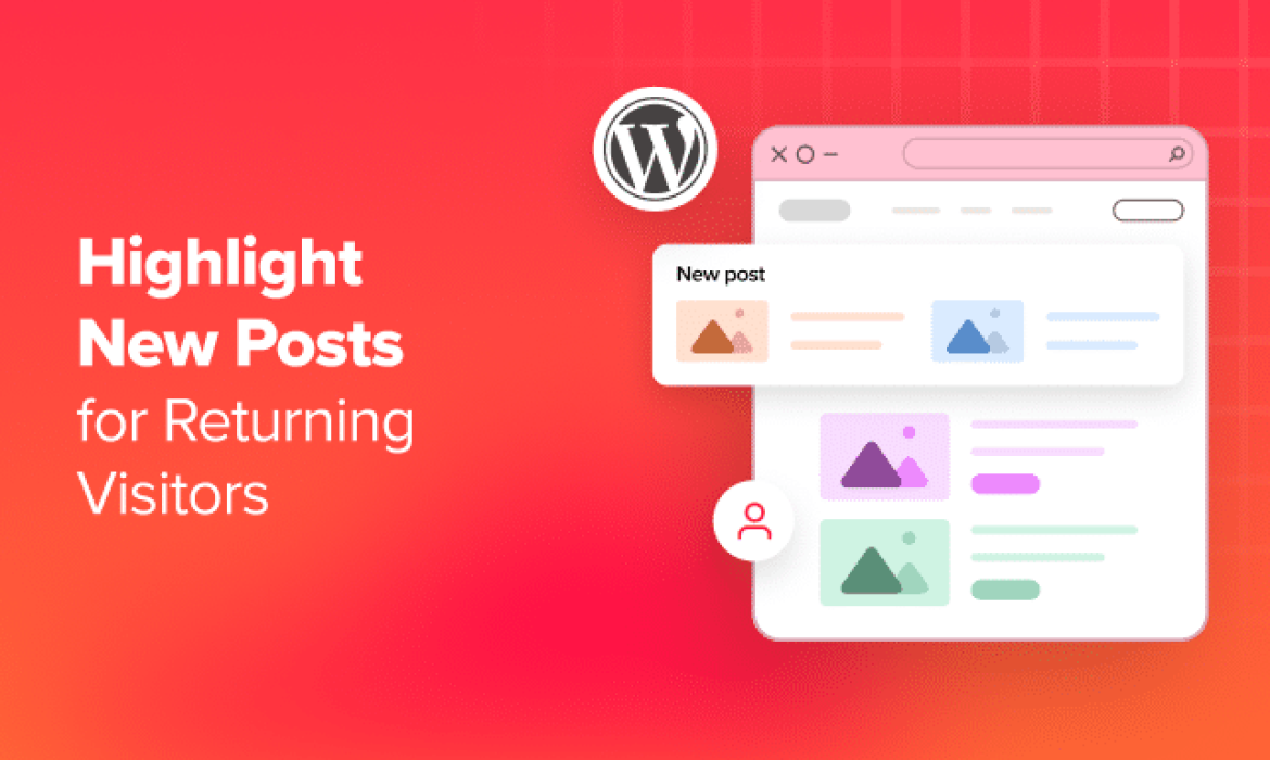 Easy methods to Spotlight New Posts for Returning Guests in WordPress