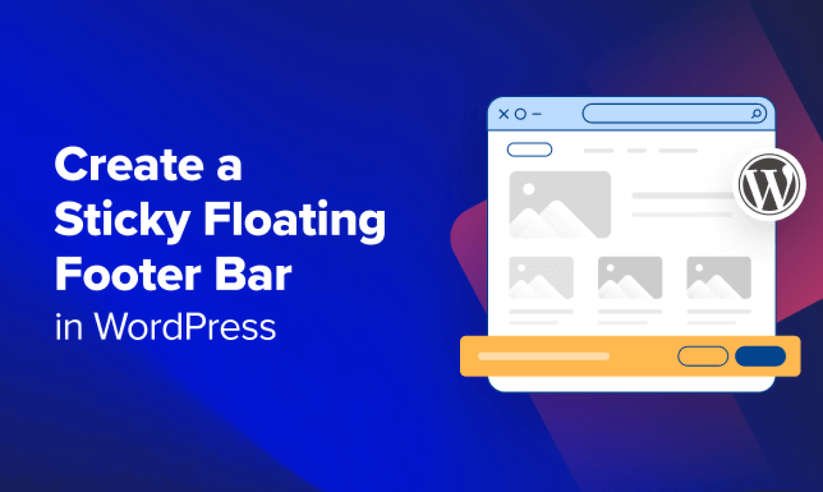 Methods to Create a “Sticky” Floating Footer Bar in WordPress