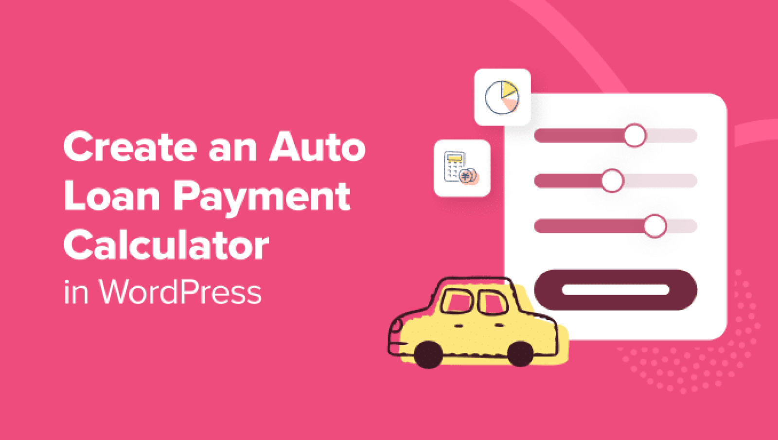 Learn how to Create an Auto Mortgage / Automotive Cost Calculator in WordPress