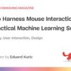 How To Harness Mouse Interplay Information For Sensible Machine Studying Options