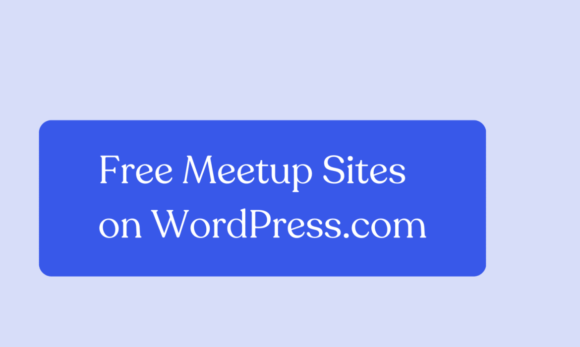 Host Your WordPress Meetup Website for Free on WordPress.com
