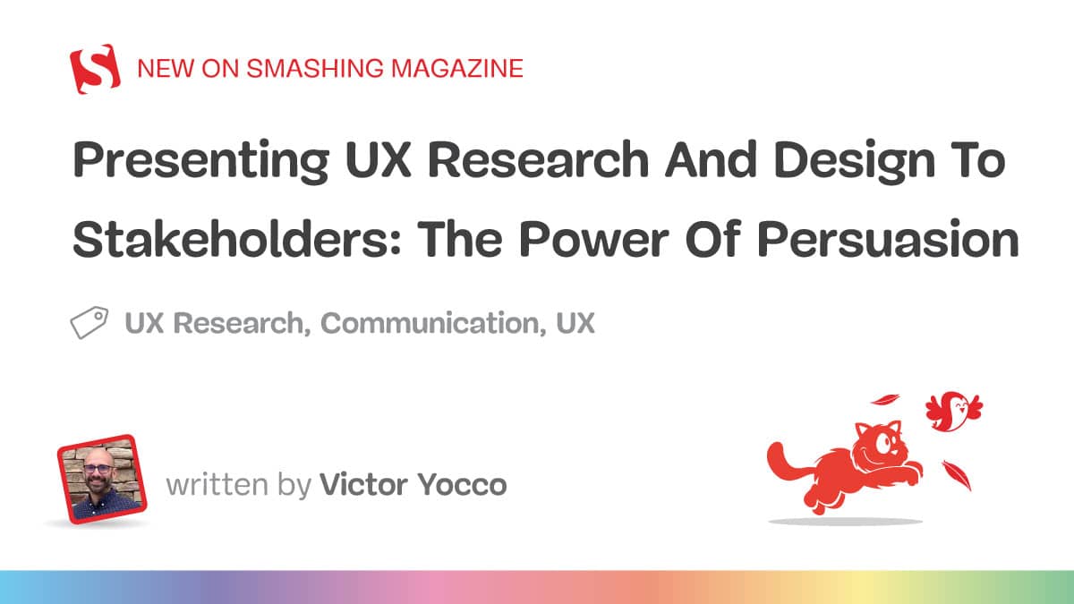 Presenting UX Analysis And Design To Stakeholders: The Energy Of Persuasion
