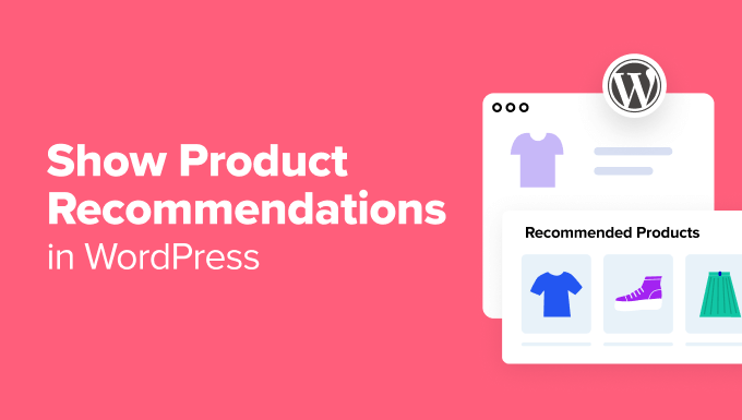 The right way to Present Product Suggestions in WordPress (7 Simple Methods)