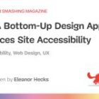 How A Backside-Up Design Method Enhances Web site Accessibility