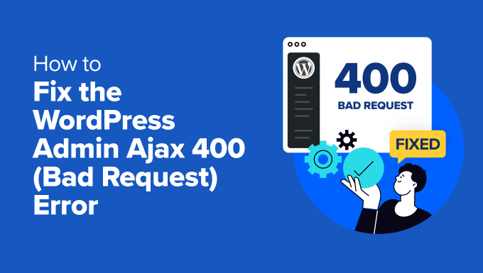 Find out how to Repair the WordPress Admin Ajax 400 (Dangerous Request) Error