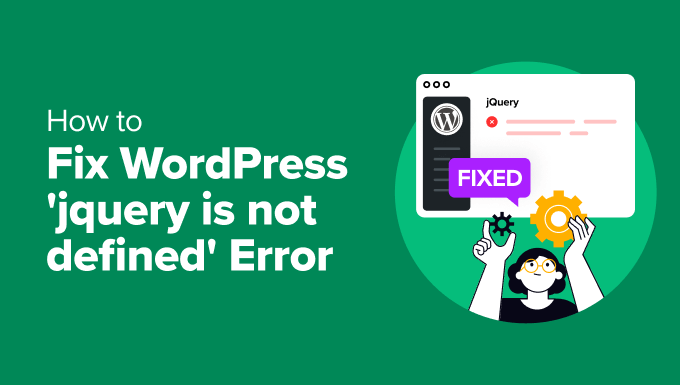 Find out how to Repair WordPress ‘jQuery isn’t outlined’ Error (6 Methods)